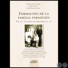 FORMACIÓN DE LA FAMILIA PARAGUAYA (Volumen II - Las redes de parentesco - Tomo II) - Autores: MARGARITA DURÁN ESTRAGÓ, IGNACIO TELESCA, MARTÍN ROMANO GARCÍA